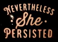 Nevertheless she persisted